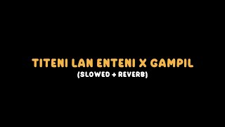 Titeni Lan Enteni x Gampil (Slowed   Reverb) || Expros GM 🥀
