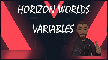 Variables, A Horizon Worlds Tutorial