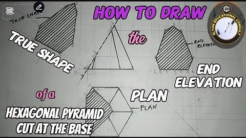 How to draw plan, true shape and end elevation of a hexagonal pyramid cut at the base