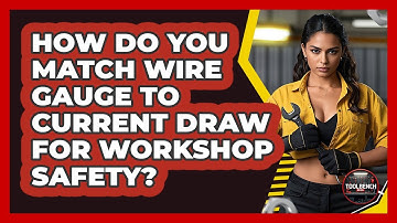 How Do You Match Wire Gauge To Current Draw For Workshop Safety? - ToolBench Pros
