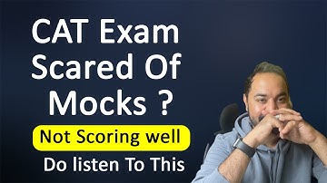 CAT Exam - Scared Of Mocks ? - Not Scoring well | Do listen To This