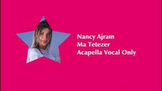 Nancy Ajram - Ma Tetezer (Acapella Vocal Only)