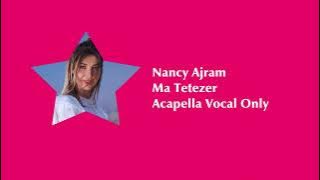 Nancy Ajram - Ma Tetezer (Acapella Vocal Only)