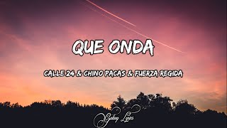 Calle 24 \& Chino Pacas \& Fuerza Regida - Que Onda (LETRA) 🎵