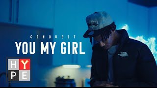 Conquezt - "You My Girl" (Official Music Video)