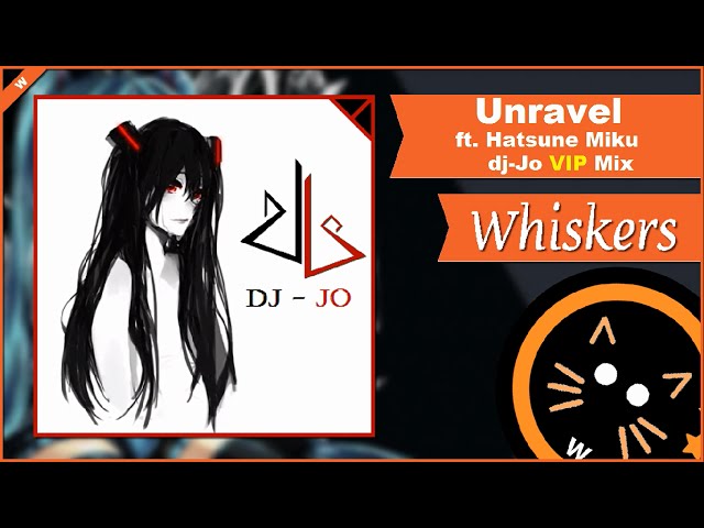 Unravel - ft. Hatsune Miku (dj-Jo VIP Mix)