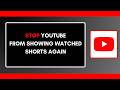 How to Stop YouTube from Showing Watched Shorts Again