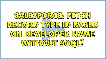 Salesforce: Fetch Record Type Id based on Developer Name without SOQL? (2 Solutions!!)