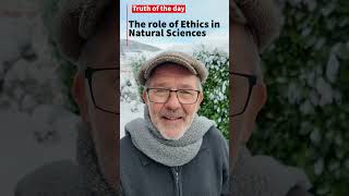 Truth of the day (#truday) no. 1: The role of Ethics in Natural Sciences