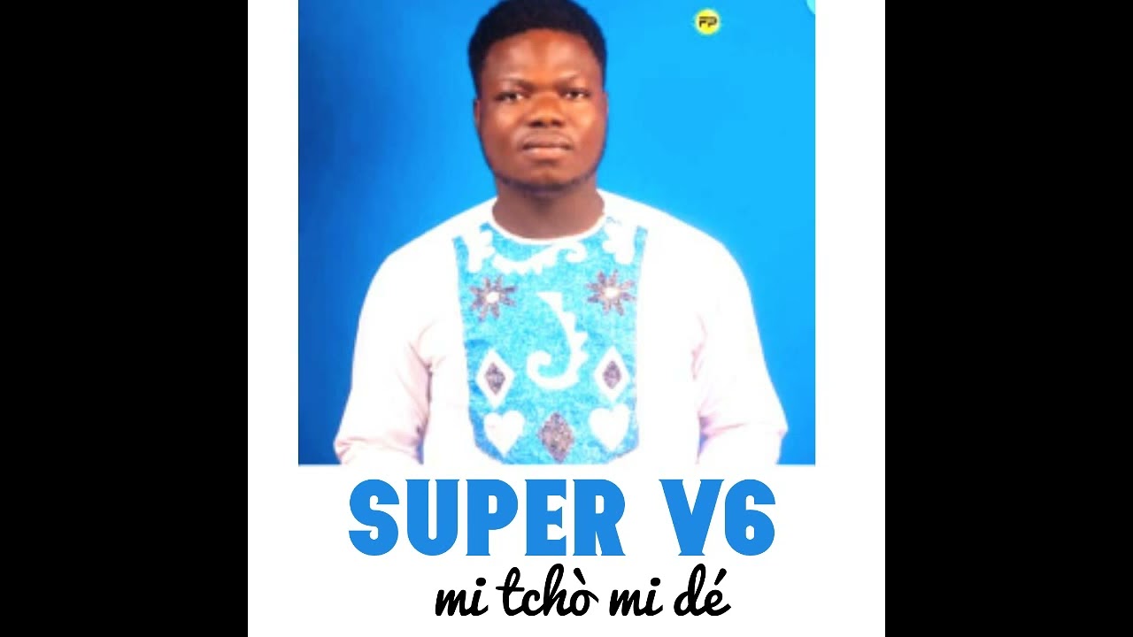 SUPER V6 mi tchò mi dé
