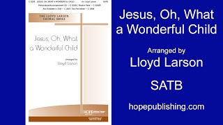Video thumbnail of "Jesus, Oh, What a Wonderful Child - Arr. Lloyd Larson"