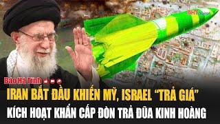 Iran bắt đầu khiến Mỹ, Israel “trả giá”, kích hoạt khẩn cấp đòn trả đũa kinh hoàng