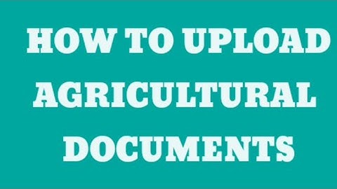 How to Upload agricultural documents
