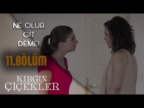 Kırgın Çiçekler 11.Bölüm - Bana Git Deme !