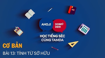 Học tiếng Séc cùng Tamda - Cơ bản - Bài 13 - Tính từ sở hữu