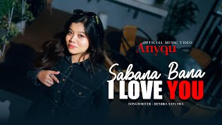 Anyqu - Sabana Bana I Love You (Official Music Video)