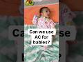 Can we use AC for babies?Yes. But follow some precautions for safety of your baby.Read captions.