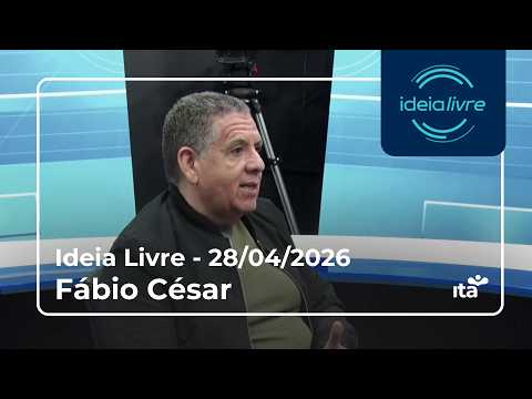 IDEIA LIVRE | FÁBIO CÉSAR | 28.04.2026