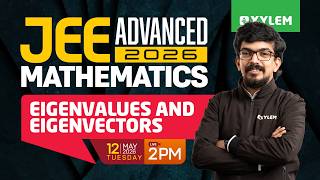 JEE ADVANCED 2026: MATHEMATICS - EIGENVALUES AND EIGENVECTORS | Xylem JEE Advanced