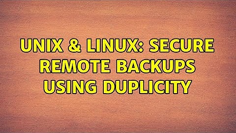 Unix & Linux: Secure Remote Backups Using Duplicity (2 Solutions!!)