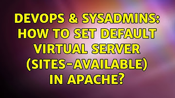 DevOps & SysAdmins: How to set default virtual server (sites-available) in Apache?