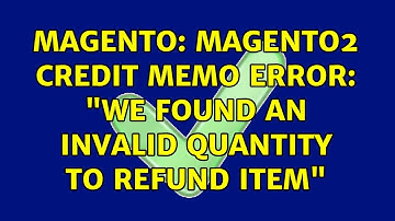 Magento: Magento2 Credit memo error: "We found an invalid quantity to refund item"