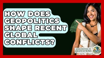 How Does Geopolitics Shape Recent Global Conflicts? - Anecdotes in Quotation