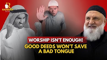 Good Deeds Won’t Save a Bad Tongue - Ustadh Mohamad Baajour