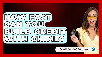How Fast Can You Build Credit With Chime? - CreditGuide360.com