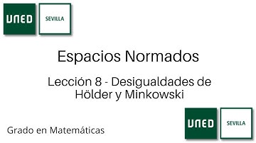 Lección 8 - Desigualdades de Hölder y Minkowski | Espacios Normados | UNED