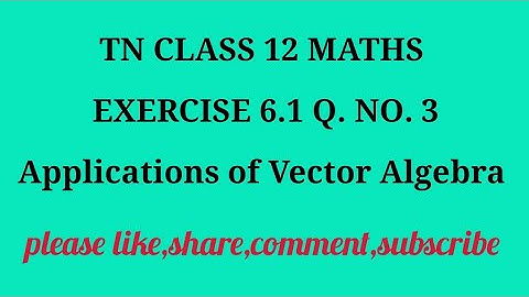 TN 12 maths chapter 6 Applications of Vector Algebra exercise 6.1 question number 3