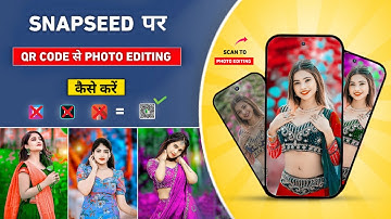 Snapseed पर Qr code से photo editing कैसे करें | Snapseed qr code photo editing | Photo editing