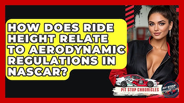 How Does Ride Height Relate To Aerodynamic Regulations In NASCAR? - Pit Stop Chronicles