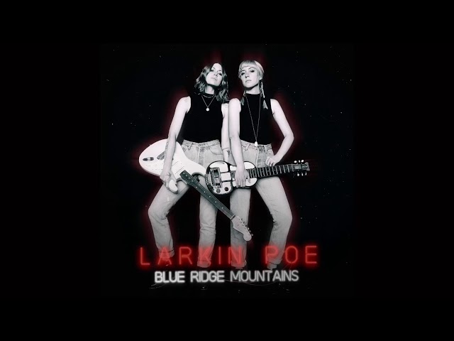 Larkin Poe - Blue Ridge Mountains