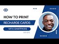 PRINTING OF RECHARGE CARDS WITH A SMARTPHONE(How to fund your account )