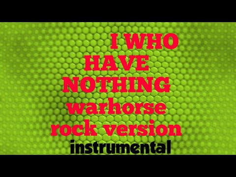 I WHO HAVE NOTHING-WARHORSE-KARAOKE VERSION