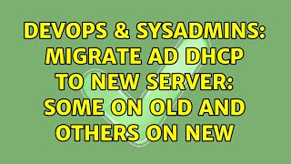 DevOps & SysAdmins: Migrate AD DHCP to New Server: Some on old and others on new