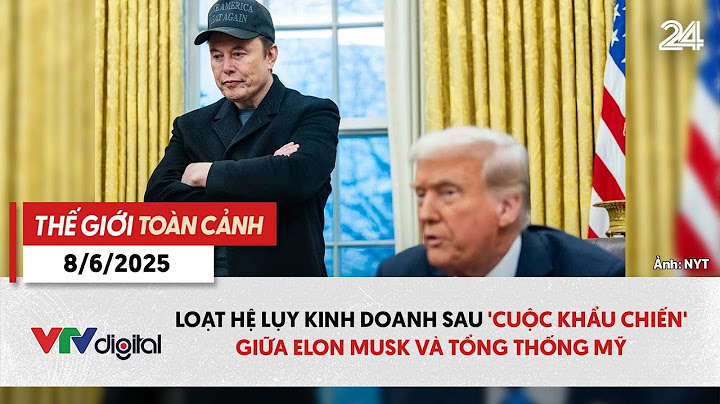 Thế giới toàn cảnh 8/6:Hệ luỵ kinh doanh sau ‘cuộc khẩu chiến’ giữa Elon Musk và Tổng thống Mỹ|VTV24