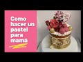 Como decorar un pastel para Mamá