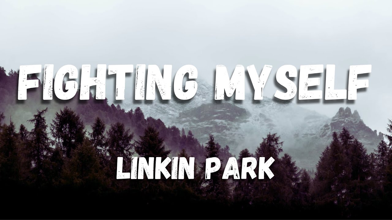 Linkin Park – Fighting Myself Lyrics