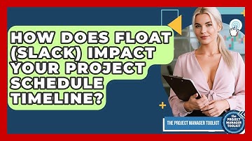 How Does Float (Slack) Impact Your Project Schedule Timeline? - The Project Manager Toolkit