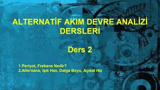 Alternatif Akım Devre Analizi Dersleri Ders 2 Periyot, Frekans, Dalga Boyu, Açısal Hız, Alternans