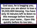 🧾God says, he is begging you because you are about to lose 5 million blessing. You've only 10 minute