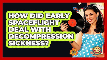 How Did Early Spaceflight Deal With Decompression Sickness? - I