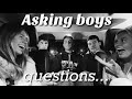 Asking boys questions girls are too afraid to ask