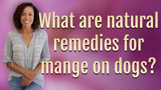 What are natural remedies for mange on dogs?