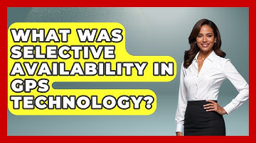 What Was Selective Availability In GPS Technology? | The Student Atlas News