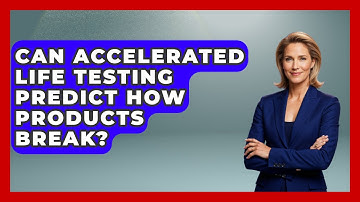 Can Accelerated Life Testing Predict How Products Break? - How Things Break