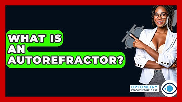 What Is An Autorefractor? - Optometry Knowledge Base