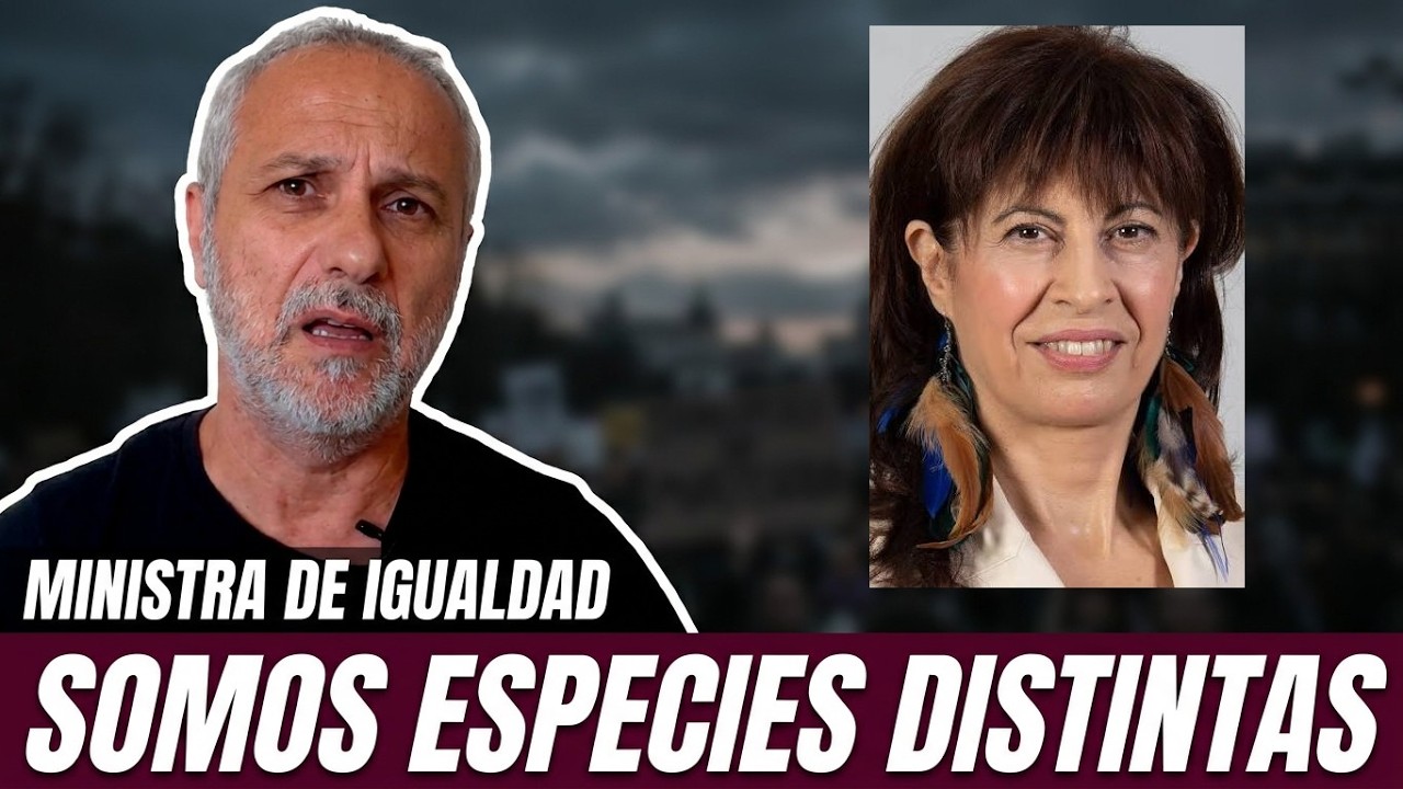 "El Hombre es una ESPECIE DISTINTA"  ¡LO DICE LA MINISTRA DE IGUALDAD!
